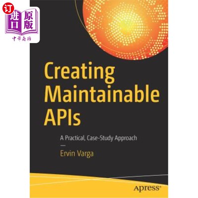 海外直订Creating Maintainable APIs: A Practical, Case-Study Approach 创建可维护的API：一种实用的案例研究方法