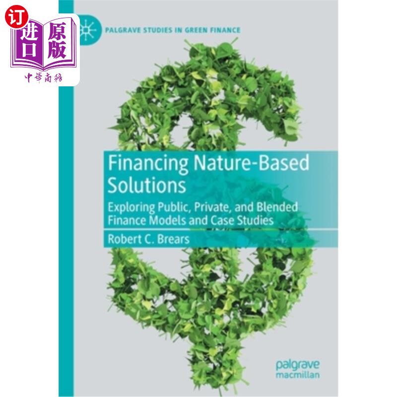 海外直订Financing Nature-Based Solutions: Exploring Public, Private, and Blended Finance 融资基于自然的解决方案:探