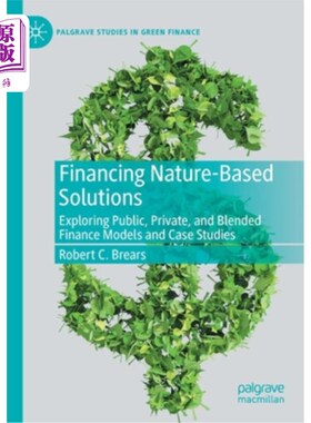 海外直订Financing Nature-Based Solutions: Exploring Public, Private, and Blended Finance 融资基于自然的解决方案:探
