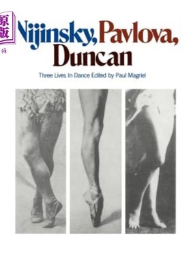 海外直订Nijinsky, Pavlova, Duncan: Three Lives in Dance 尼金斯基、巴甫洛娃、邓肯：舞蹈中的三种生命