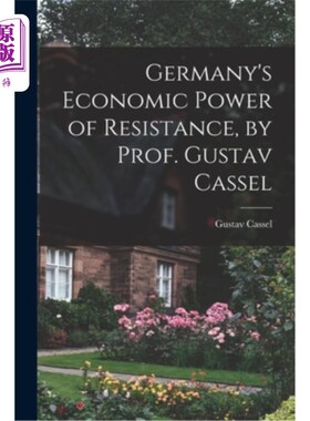 海外直订Germany's Economic Power of Resistance, by Prof. Gustav Cassel 《德国的经济抵抗力量》，作者:古斯塔夫·卡塞尔