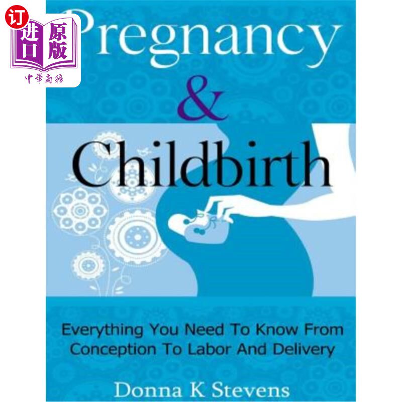 海外直订医药图书Pregnancy & Childbirth: Everything You Need To Know From Conception To Labor And 怀孕和分娩:从受孕
