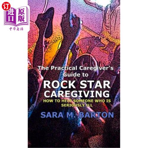 海外直订医药图书The Practical Caregiver's Guide to Rock Star Caregiving: How to Help Someone Who 《摇滚明星护理实用