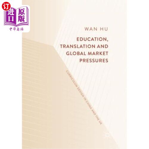 海外直订Education, Translation and Global Market Pressures: Curriculum Design in China a 教育、翻译与全球市场压力: