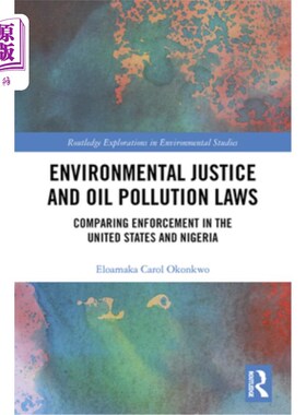 海外直订Environmental Justice and Oil Pollution Laws: Comparing Enforcement in the Unite 环境正义和石油污染法:比较