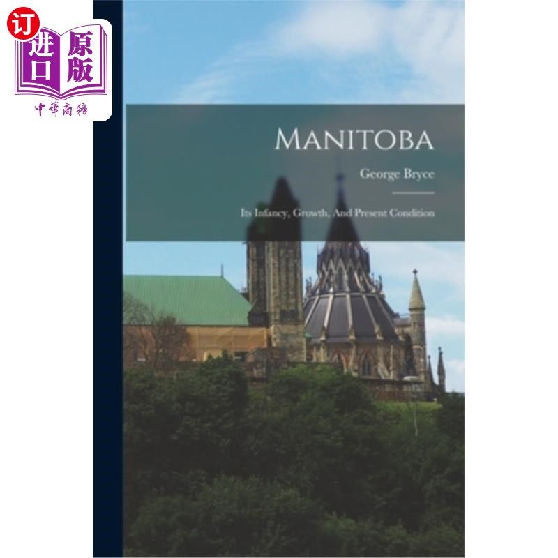 海外直订Manitoba: Its Infancy, Growth, And Present Condition 曼尼托巴:它的幼年、成长和现状