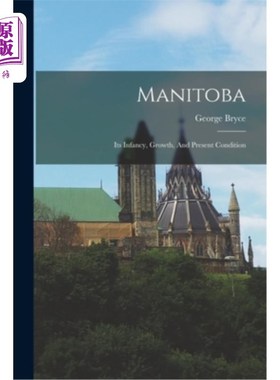 海外直订Manitoba: Its Infancy, Growth, And Present Condition 曼尼托巴:它的幼年、成长和现状