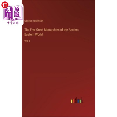 海外直订The Five Great Monarchies of the Ancient Eastern World: Vol. I 古代东方世界的五大君主国:卷1
