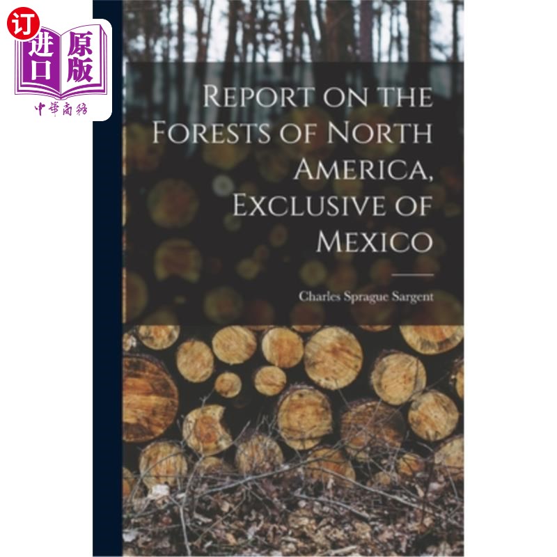 海外直订Report on the Forests of North America, Exclusive of Mexico 北美森林报告，墨西哥独家报道
