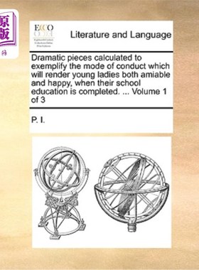 海外直订Dramatic Pieces Calculated to Exemplify the Mode of Conduct Which Will Render Yo 当年轻的小姐们在学校里受的