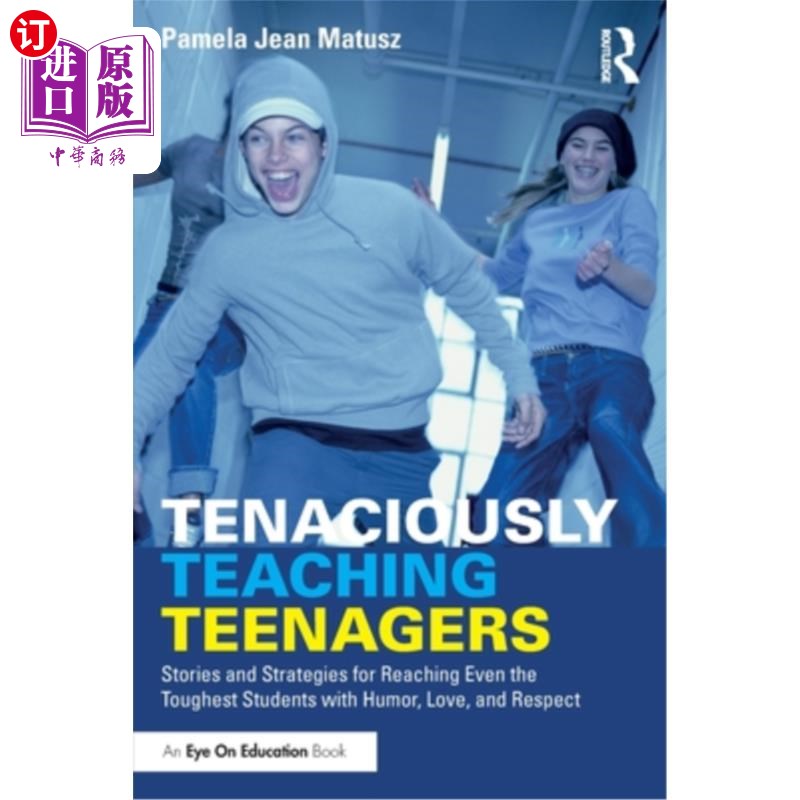 海外直订Tenaciously Teaching Teenagers: Stories and Strategies for Reaching Even the Tou 《顽强地教育青少年:用幽默