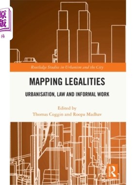 海外直订Mapping Legalities: Urbanisation, Law and Informal Work Mapping Legalities: Urbanisation, L