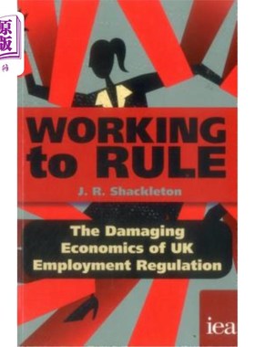 海外直订Working to Rule: The Damaging Economics of UK Employment Regulation 按规则工作:英国就业监管的破坏性经济学