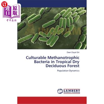 海外直订Culturable Methanotrophic Bacteria in Tropical Dry Deciduous Forest 热带干落叶林中可培养的产甲烷菌