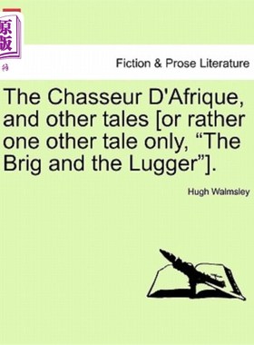 海外直订The Chasseur D'Afrique, and Other Tales [Or Rather One Other Tale Only, 