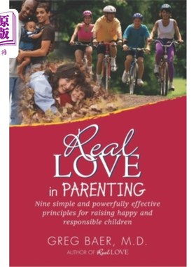 海外直订Real Love in Parenting: Nine Simple and Powerfully Effective Principles for Rais 真正的爱在养育：九个简单而