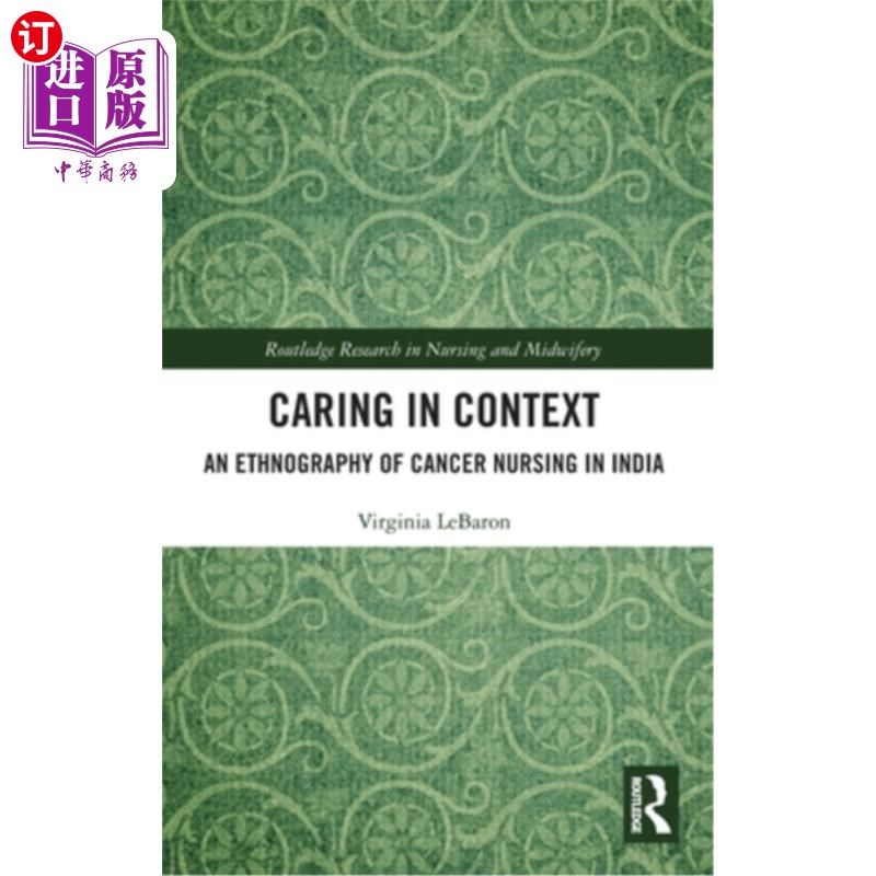海外直订医药图书Caring in Context: An Ethnography of Cancer Nursing in India 语境中的关怀:印度癌症护理的民族志