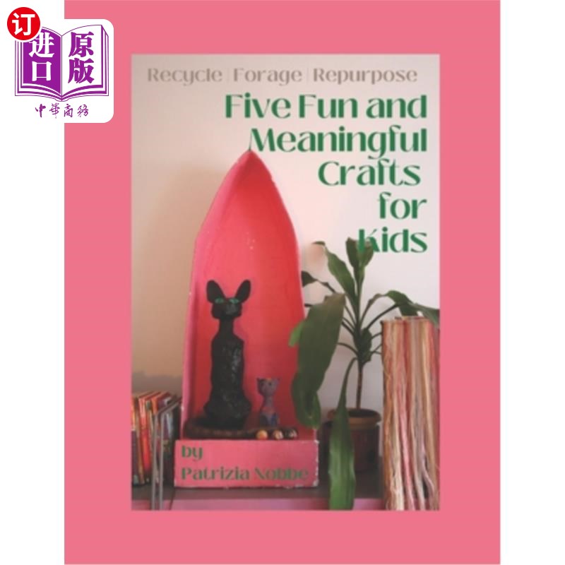 海外直订Five Fun and Meaningful Crafts for Kids: Recycle Forage Repurpose 五个有趣和有意义的手工艺品的孩子：回收饲
