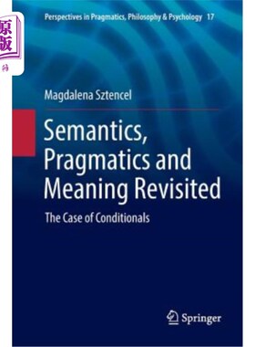 海外直订Semantics, Pragmatics and Meaning Revisited: The Case of Conditionals 语义学、语用学与意义再探：条件句