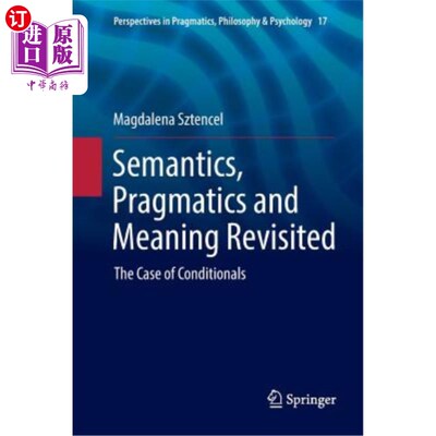 海外直订Semantics, Pragmatics and Meaning Revisited: The Case of Conditionals 语义学、语用学与意义再探：条件句