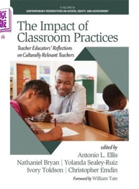 海外直订The Impact of Classroom Practices: Educators' Reflections on Culturally Relevant 课堂实践的影响:教育工作者