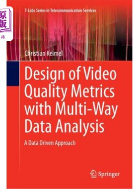 海外直订Design of Video Quality Metrics with Multi-Way Data Analysis: A Data Driven Appr 基于多路数据分析的视频质量