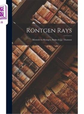 海外直订R?ntgen Rays: Memoirs by R?ntgen, Stokes & J.J. Thomson R ?ntgen Rays: R?ntgen, Stokes & J.J.汤姆森