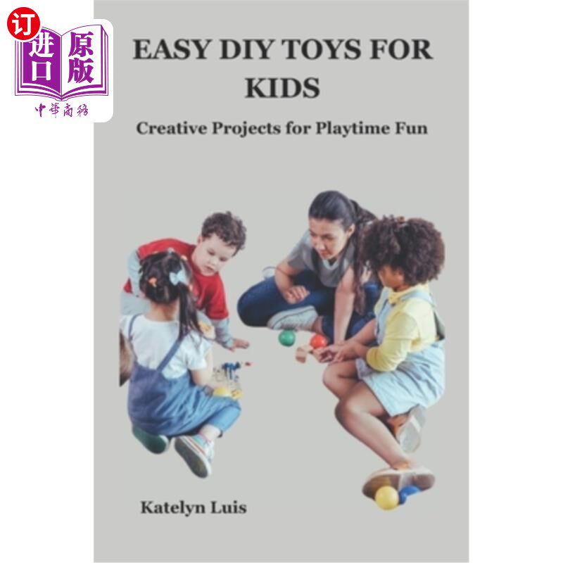 海外直订Easy DIY Toys for Kids: Creative Projects for Playtime Fun 简单的DIY玩具的孩子：创造性项目的游戏时间的乐趣