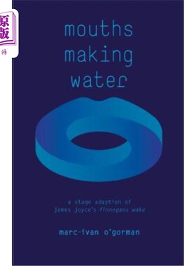 海外直订Mouths Making Water: A stage adaption of James Joyce's 'Finnegans Wake' 翻拍自詹姆斯·乔伊斯《芬尼根守灵夜》