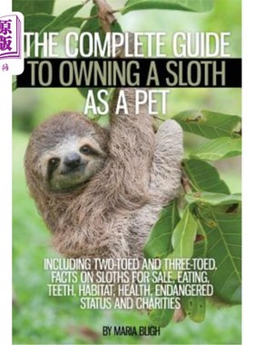 海外直订The Complete Guide to Owning a Sloth as a Pet Including Two-Toed and Three-Toed. 作为宠物养树懒的完整指南，