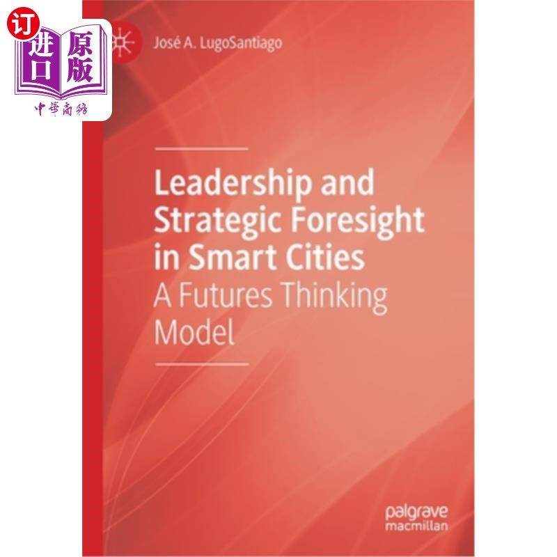 海外直订Leadership and Strategic Foresight in Smart Cities: A Futures Thinking Model 智慧城市中的领导力与战略预见:一种未