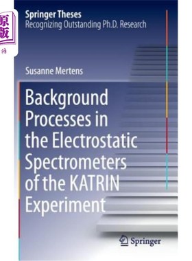 海外直订Background Processes in the Electrostatic Spectrometers of the Katrin Experiment 卡特林实验静电光谱仪中的背