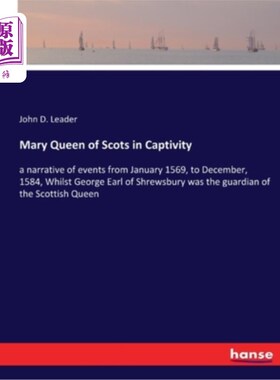 海外直订Mary Queen of Scots in Captivity: a narrative of events from January 1569, to De 被俘的苏格兰玛丽女王:1569