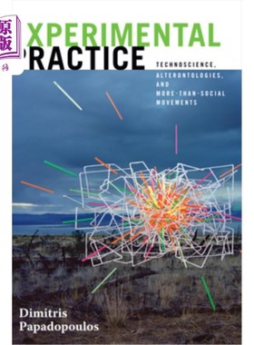 海外直订Experimental Practice: Technoscience, Alterontologies, and More-Than-Social Move 实验实践：技术科学、本体论，以