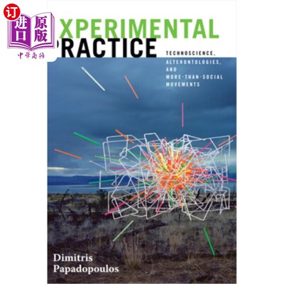 海外直订Experimental Practice: Technoscience, Alterontologies, and More-Than-Social Move 实验实践：技术科学、本体论，以