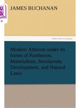 海外直订Modern Atheism Under Its Forms of Pantheism, Materialism, Secularism, Developmen 泛神论、唯物主义、世俗主义