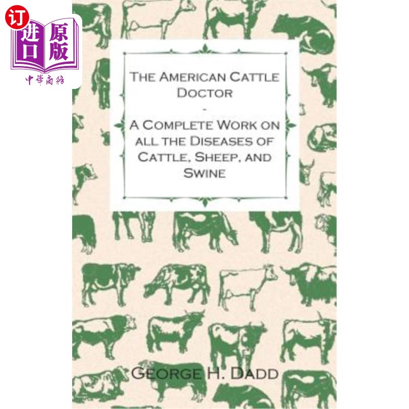 海外直订The American Cattle Doctor - A Complete Work on All the Diseases of Cattle, Shee 《美国养牛医生-牛、羊和猪