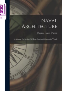 海外直订Naval Architecture: A Manual On Laying-Off: Iron, Steel, and Composite Vessels 造船学:关于裁减:钢铁和复合材