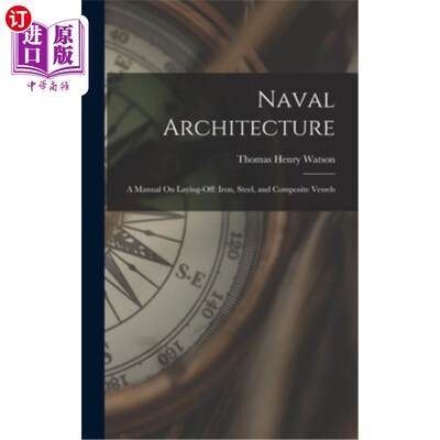 海外直订Naval Architecture: A Manual On Laying-Off: Iron, Steel, and Composite Vessels 造船学:关于裁减:钢铁和复合材