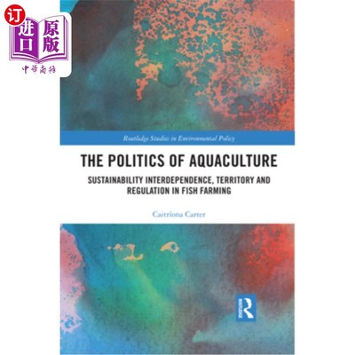 海外直订The Politics of Aquaculture: Sustainability Interdependence, Territory and Regul 水产养殖的政治:可持续性，