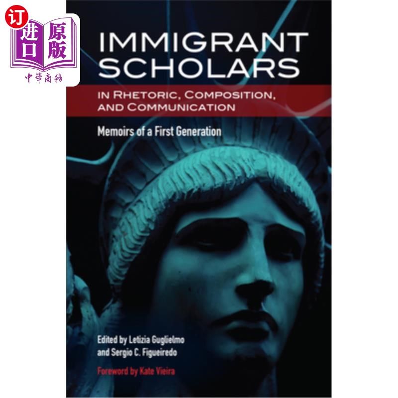海外直订Immigrant Scholars in Rhetoric, Composition, and Communication: Memoirs of a Fir 修辞、写作和交流中的移民学