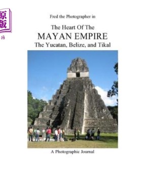 海外直订The Heart of the Mayan Empire: The Yucatan, Belize, and Tikal 玛雅帝国的心脏:尤卡坦半岛、伯利兹和蒂卡尔