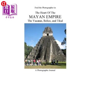 海外直订The Heart of the Mayan Empire: The Yucatan, Belize, and Tikal 玛雅帝国的心脏:尤卡坦半岛、伯利兹和蒂卡尔