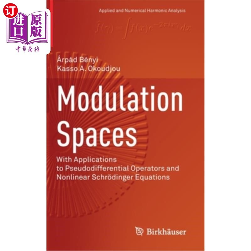 海外直订Modulation Spaces: With Applications to Pseudodifferential Operators and Nonline 调制空间：在伪微分算子和非