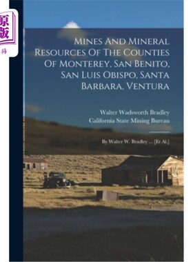 海外直订Mines And Mineral Resources Of The Counties Of Monterey, San Benito, San Luis Ob 蒙特雷、圣贝尼托、圣路易斯