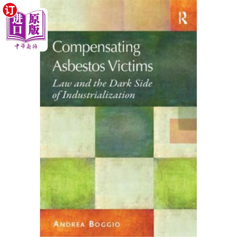 海外直订Compensating Asbestos Victims: Law and the Dark Side of Industrialization 补偿石棉受害者：法律和工业化的阴