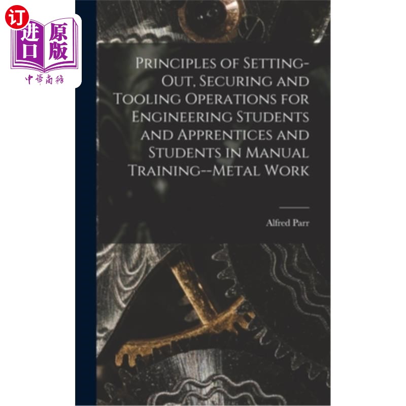 海外直订Principles of Setting-Out, Securing and Tooling Operations for Engineering Stude 为工程专业学生、学徒和手工
