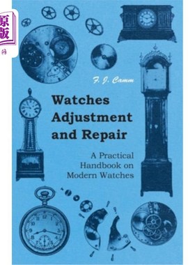 海外直订Watches Adjustment and Repair - A Practical Handbook on Modern Watches 手表调整和修理-现代手表实用手册