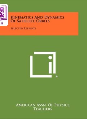 海外直订Kinematics and Dynamics of Satellite Orbits: Selected Reprints 卫星轨道的运动学和动力学：再版