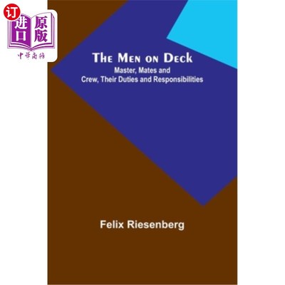 海外直订The Men on Deck: Master, Mates and Crew, Their Duties and Responsibilities 甲板上的人:船长、大副和船员，他